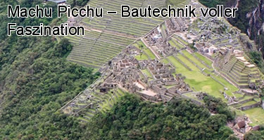 Machu Picchu – Bautechnik voller Faszination Machu Picchu – Bautechnik voller Faszination
