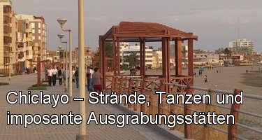 Chiclayo – Strände, Tanzen und imposante Ausgrabungsstätten Chiclayo – Strände, Tanzen und imposante Ausgrabungsstätten