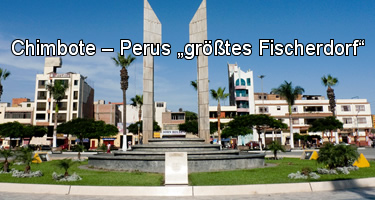 Chimbote – Perus „größtes Fischerdorf“ Chimbote – Perus „größtes Fischerdorf“