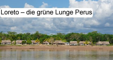 Loreto – die grüne Lunge Perus